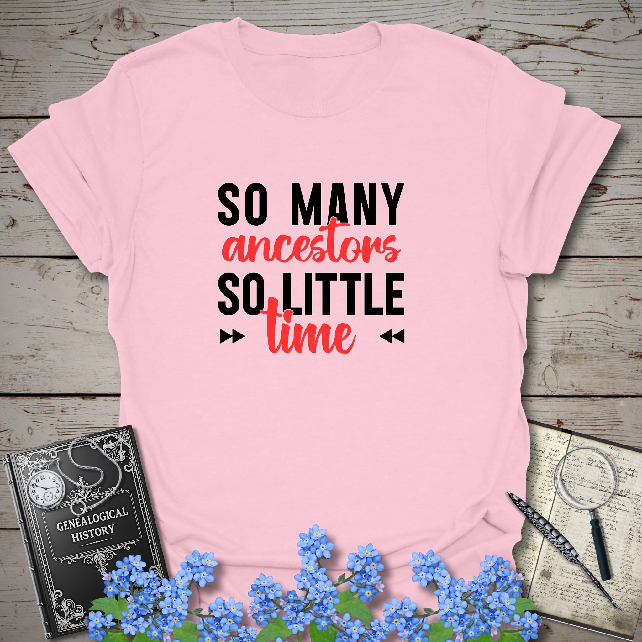 So Many Ancestors, So Little Time T-Shirt in Light Pink by Genealogy Keepsakes