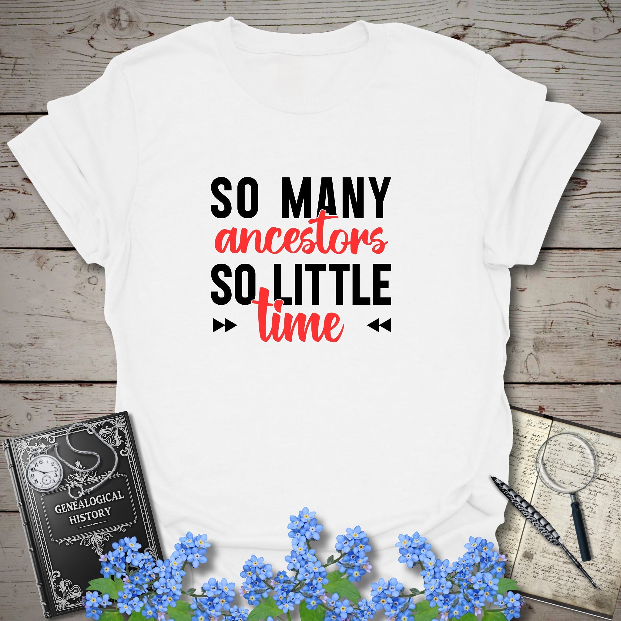 So Many Ancestors, So Little Time T-Shirt in White by Genealogy Keepsakes