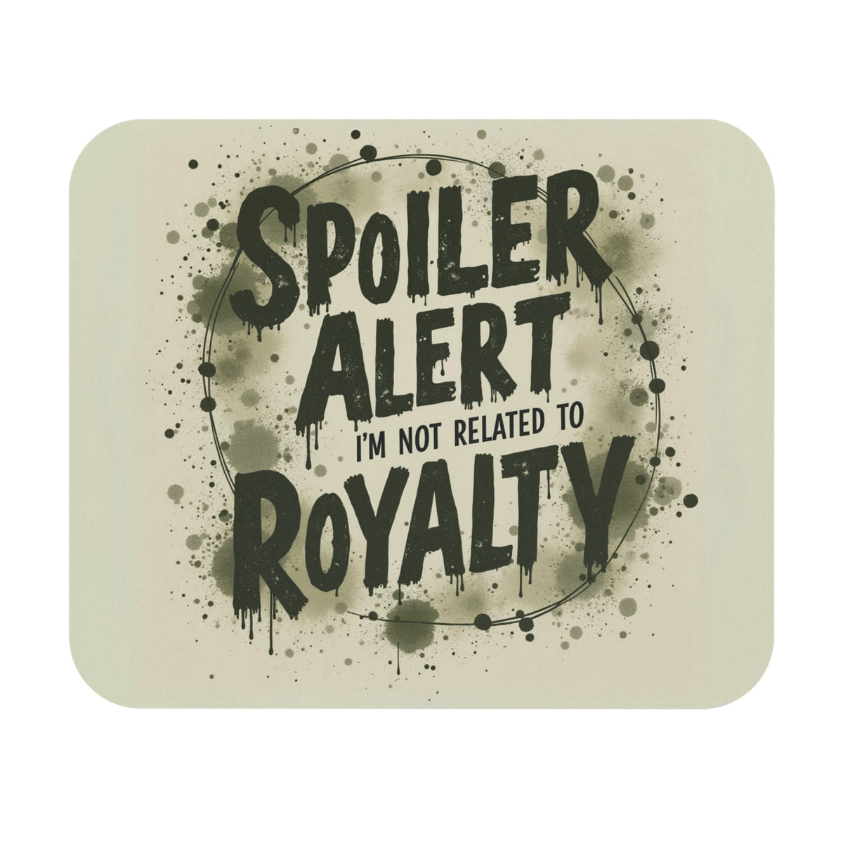 Spoiler Alert - I'm Not Related To Royalty Mouse Pad - Genealogy Keepsakes Custom Genealogy Gift - 9" × 8" Rectangle