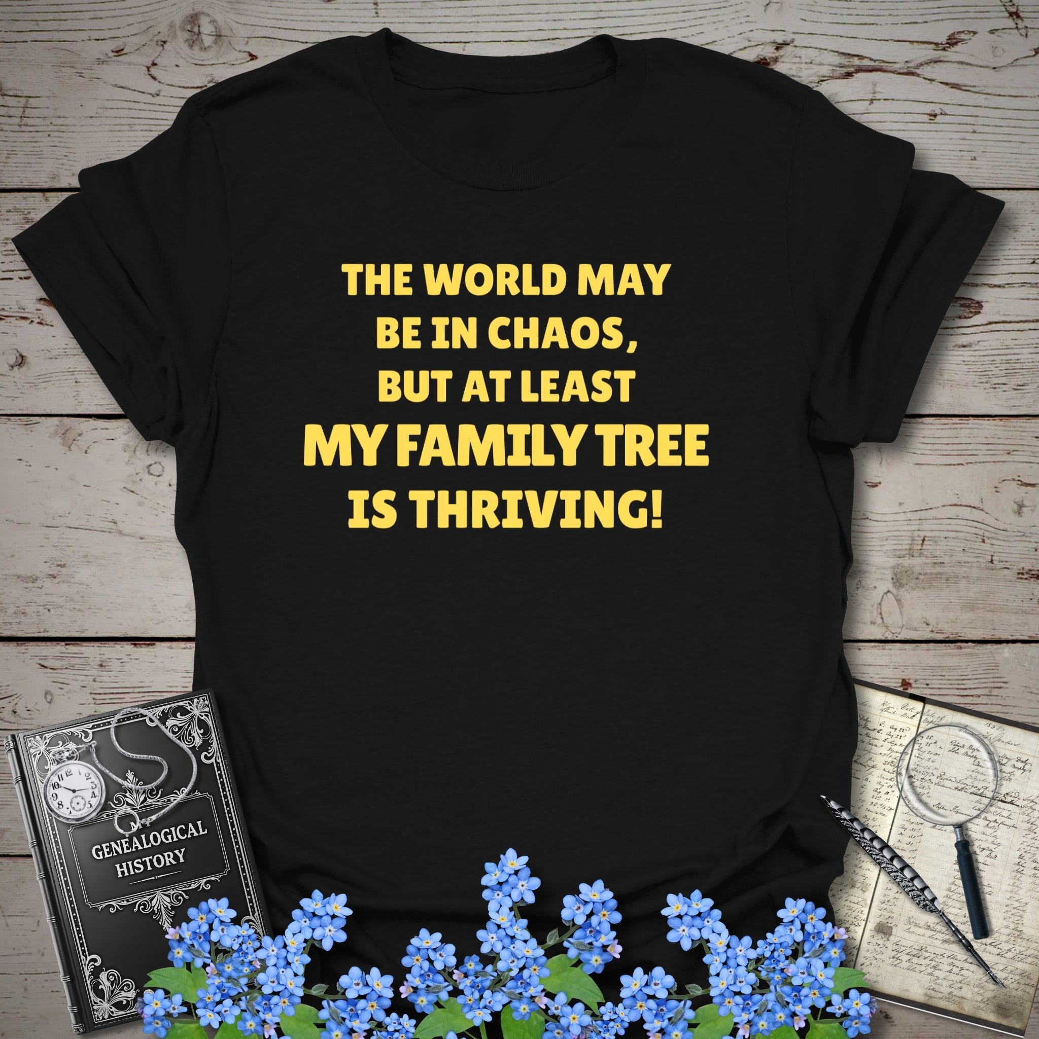 The World May Be In Chaos T-Shirt in Black by Genealogy Keepsakes