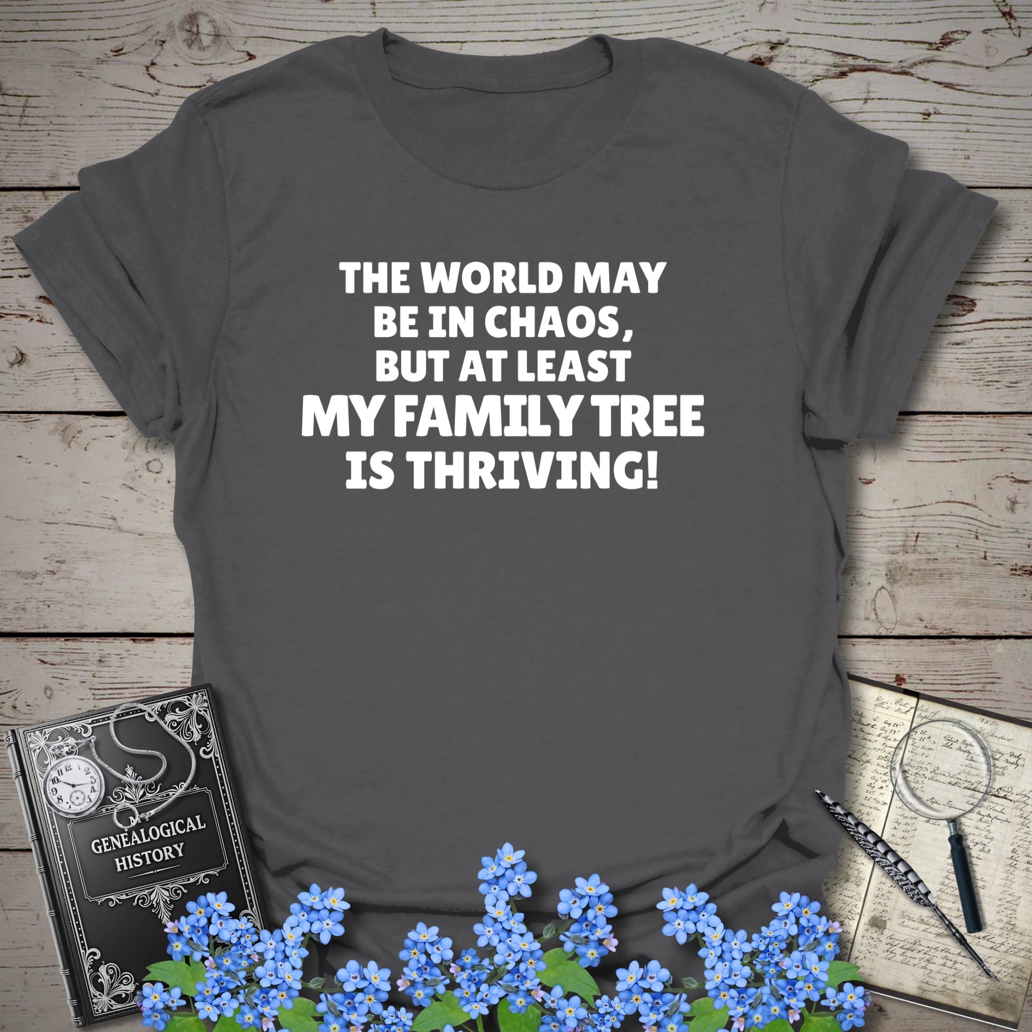 The World May Be In Chaos T-Shirt in Charcoal by Genealogy Keepsakes