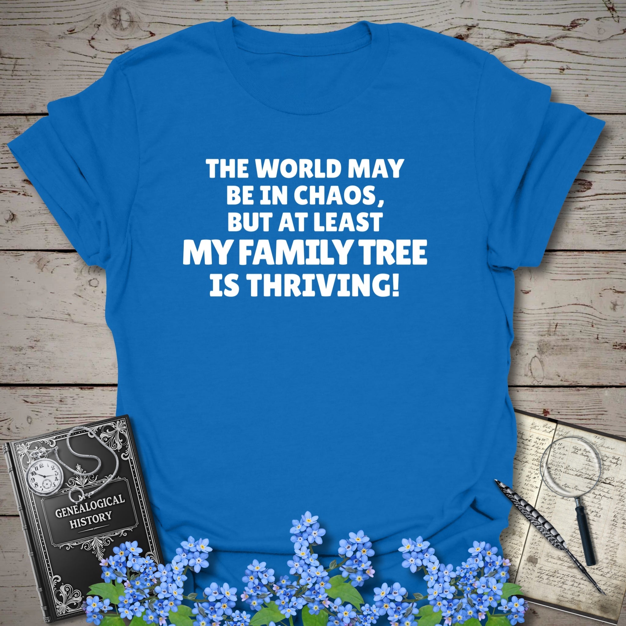 The World May Be In Chaos T-Shirt in Royal by Genealogy Keepsakes