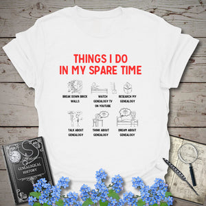 Things I Do In My Spare Time T-Shirt - Genealogy Keepsakes Custom Genealogy Gift - White S