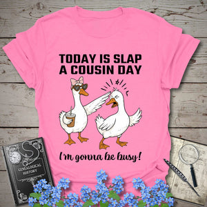 Today Is Slap A Cousin Day T-Shirt in Azalea by Genealogy Keepsakes