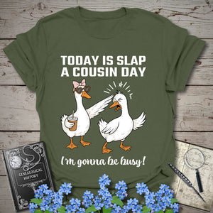 Today Is Slap A Cousin Day T-Shirt in Military Green by Genealogy Keepsakes