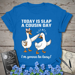 Today Is Slap A Cousin Day T-Shirt in Royal by Genealogy Keepsakes