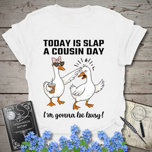 Today Is Slap A Cousin Day T-Shirt in White by Genealogy Keepsakes