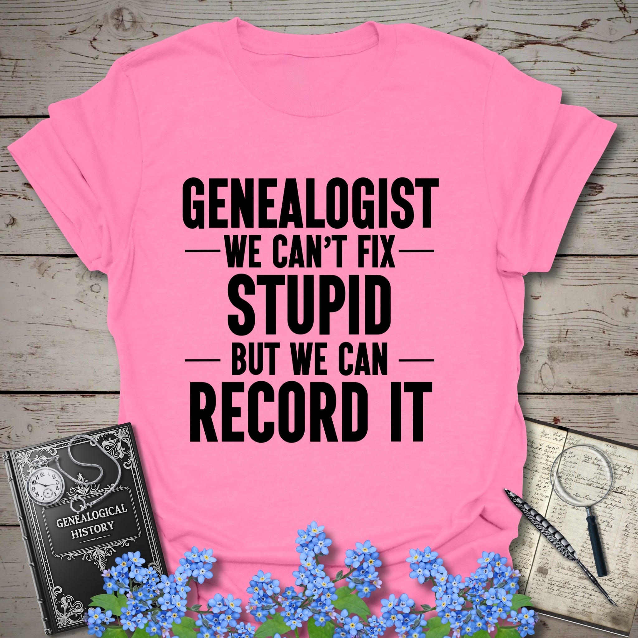 We Can't Fix Stupid T-Shirt in Azalea by Genealogy Keepsakes