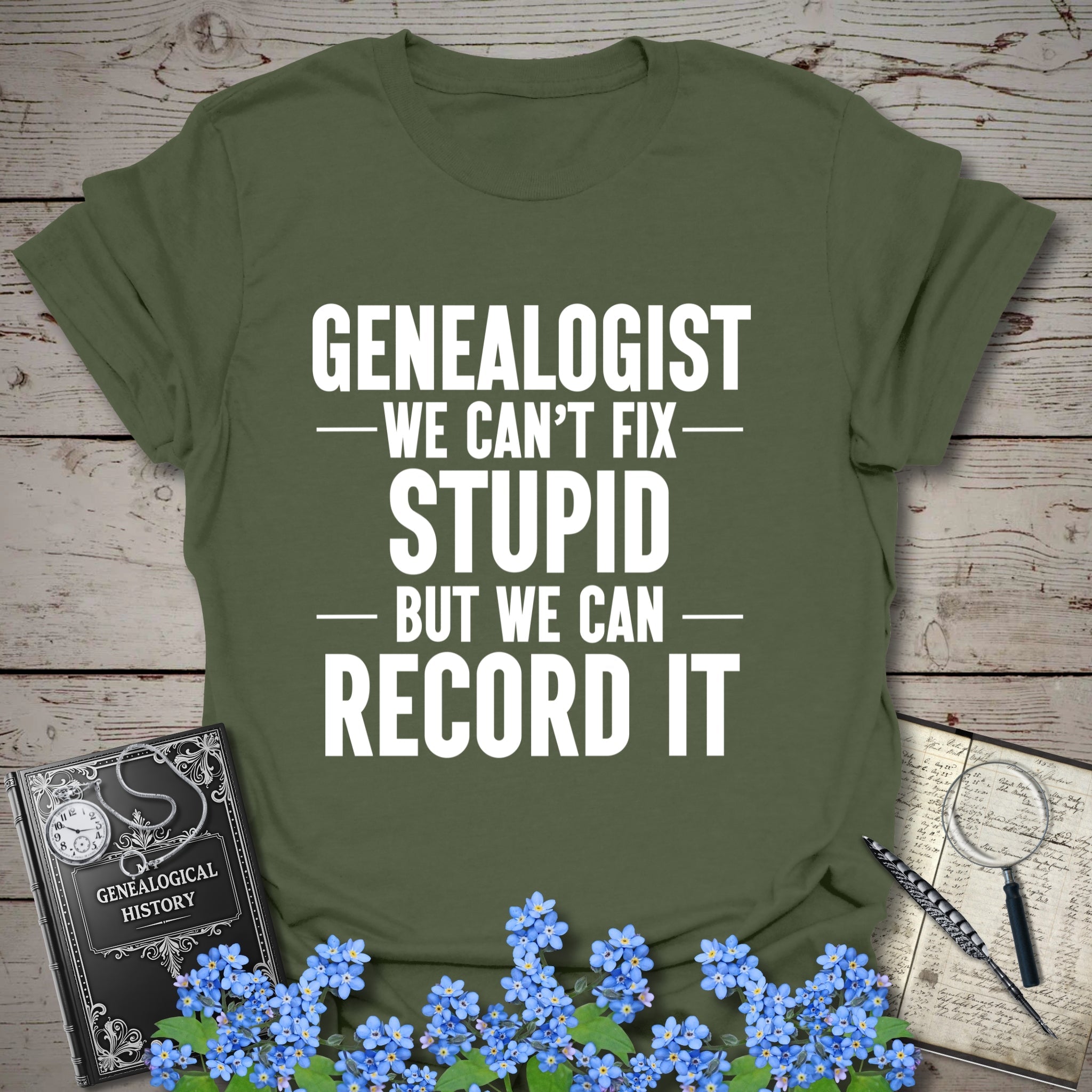 We Can't Fix Stupid T-Shirt in Military Green by Genealogy Keepsakes