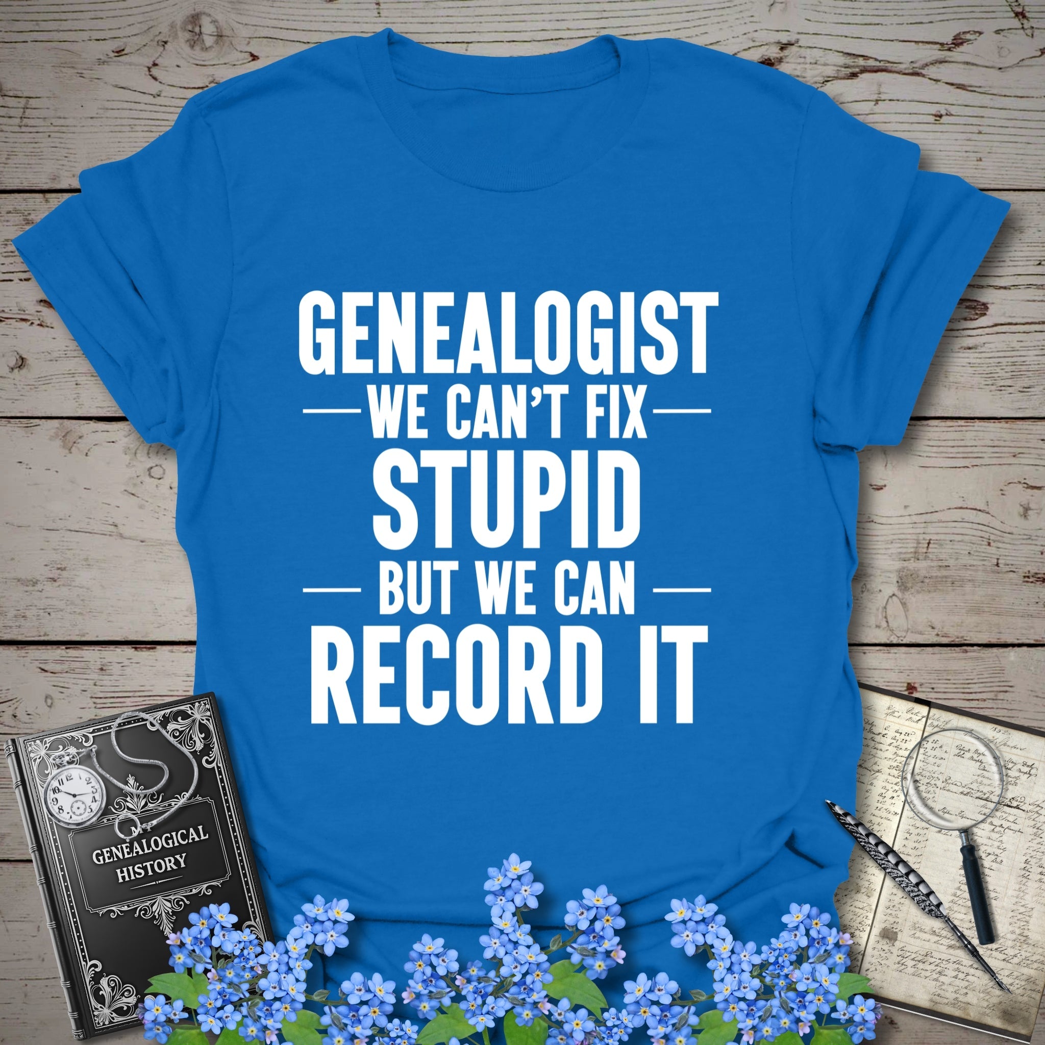 We Can't Fix Stupid T-Shirt in Royal by Genealogy Keepsakes