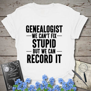 We Can't Fix Stupid T-Shirt in White by Genealogy Keepsakes