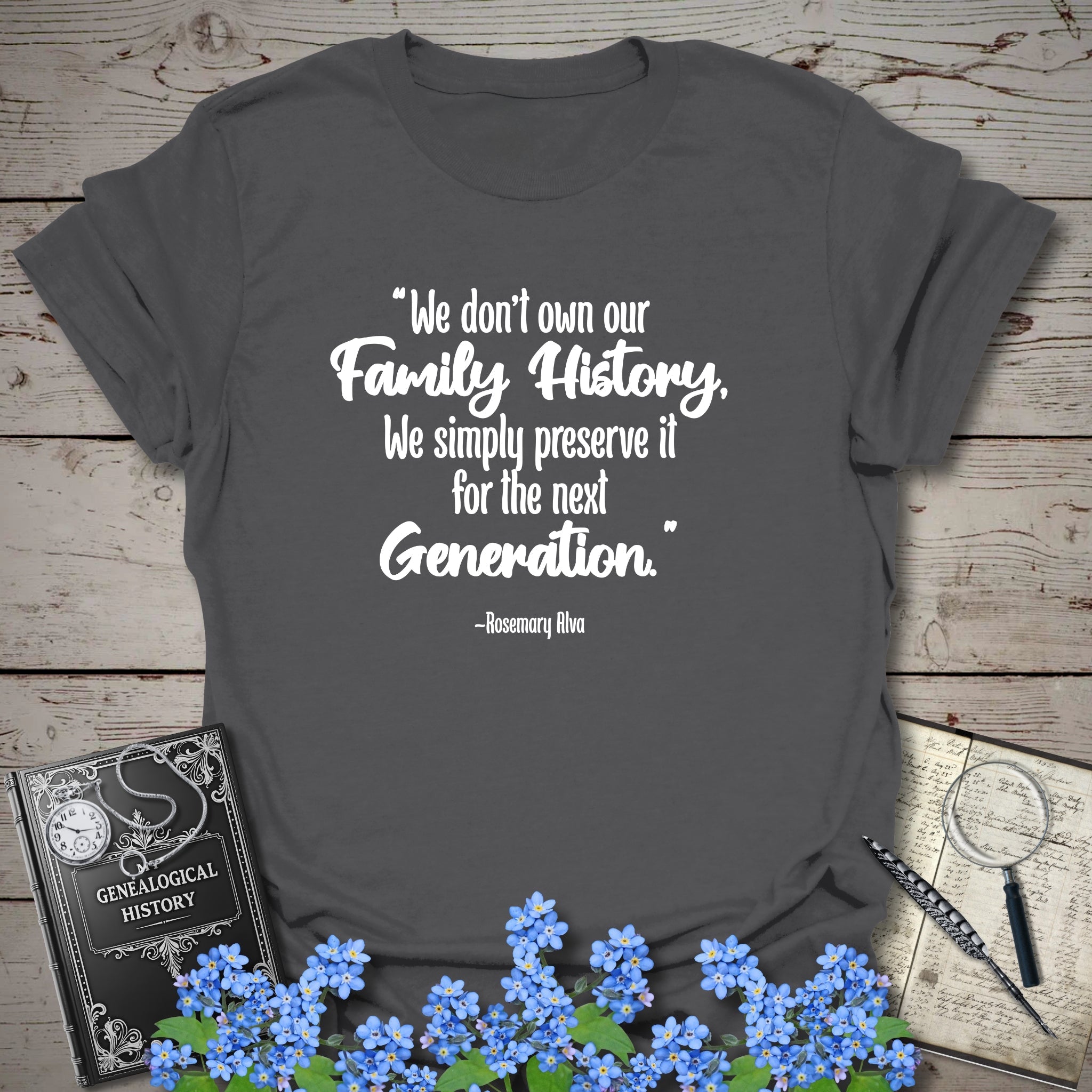 We Don't Own Our Family History T-Shirt in Charcoal by Genealogy Keepsakes