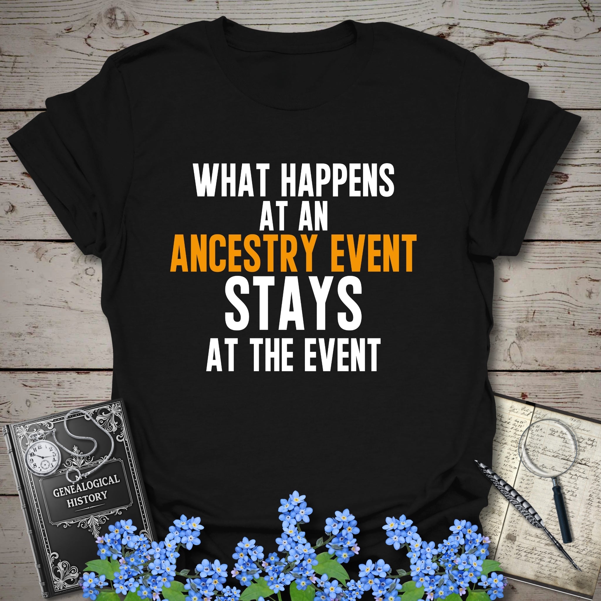 What Happens At An Event T-Shirt in Black by Genealogy Keepsakes