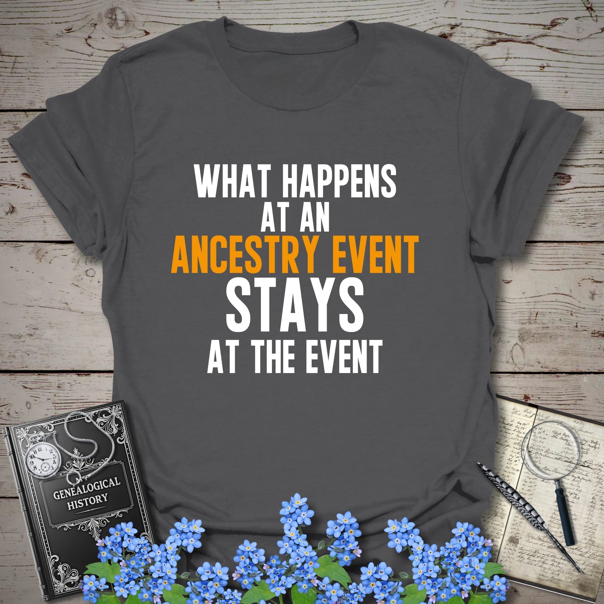 What Happens At An Event T-Shirt in Charcoal by Genealogy Keepsakes