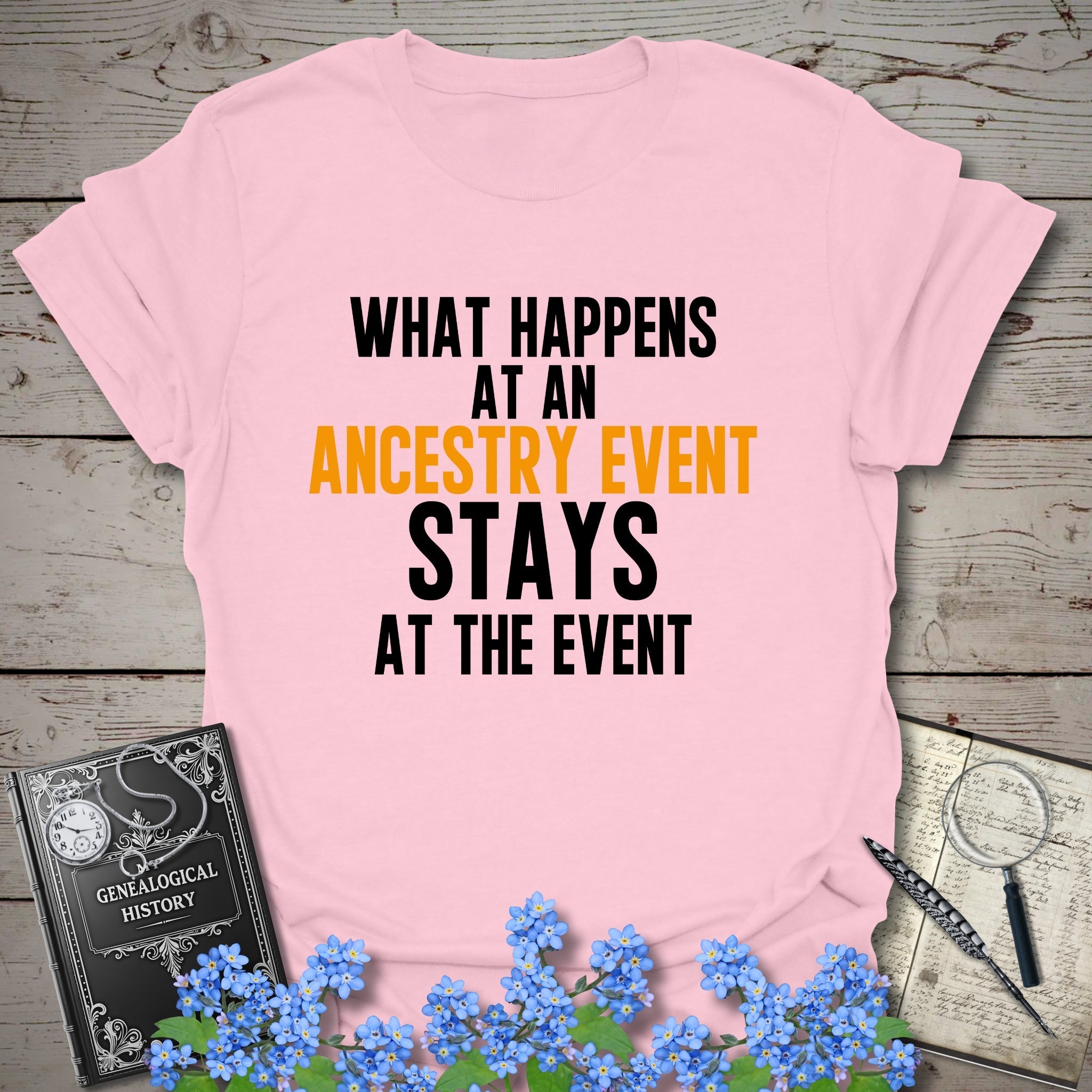 What Happens At An Event T-Shirt in Light Pink by Genealogy Keepsakes
