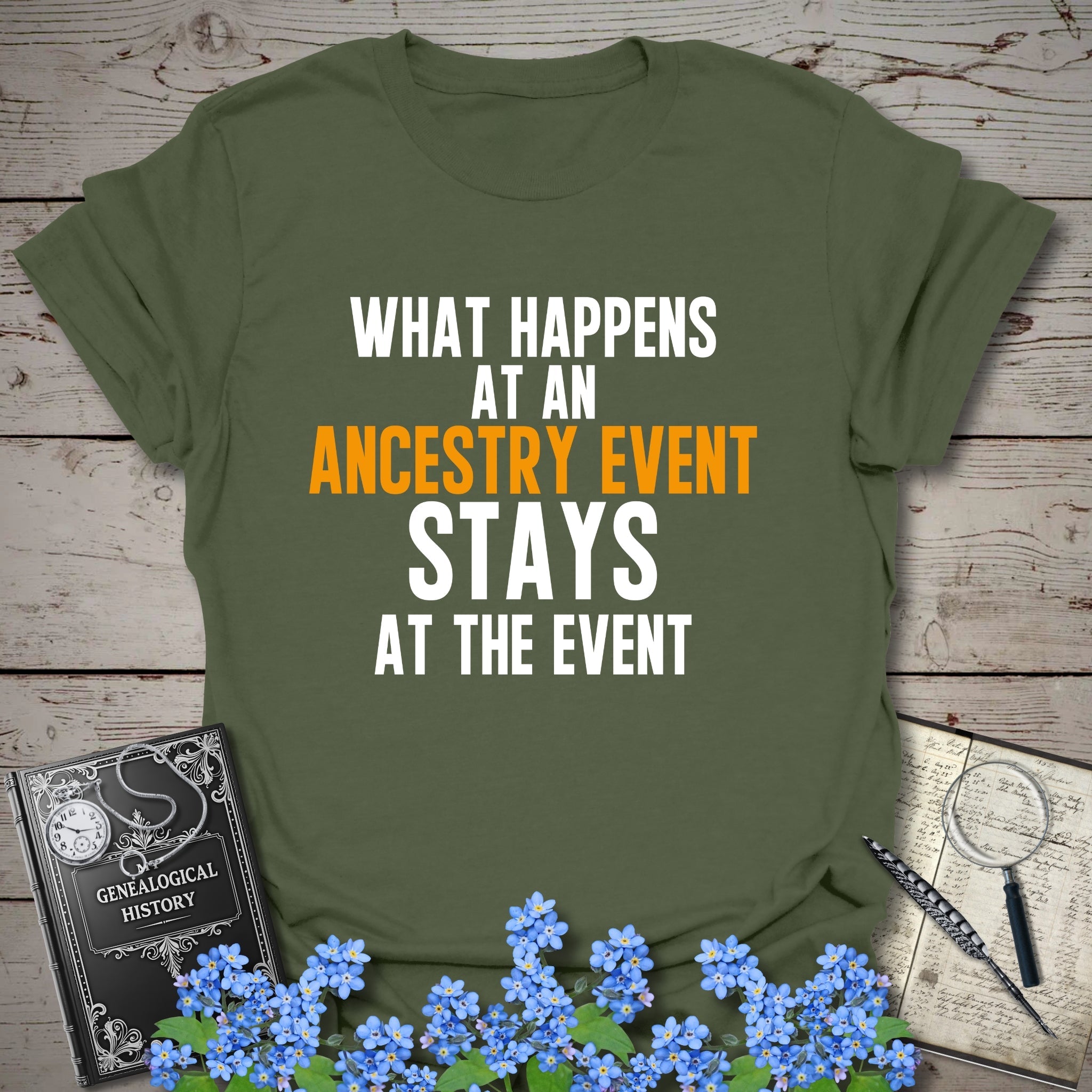 What Happens At An Event T-Shirt in Military Green by Genealogy Keepsakes