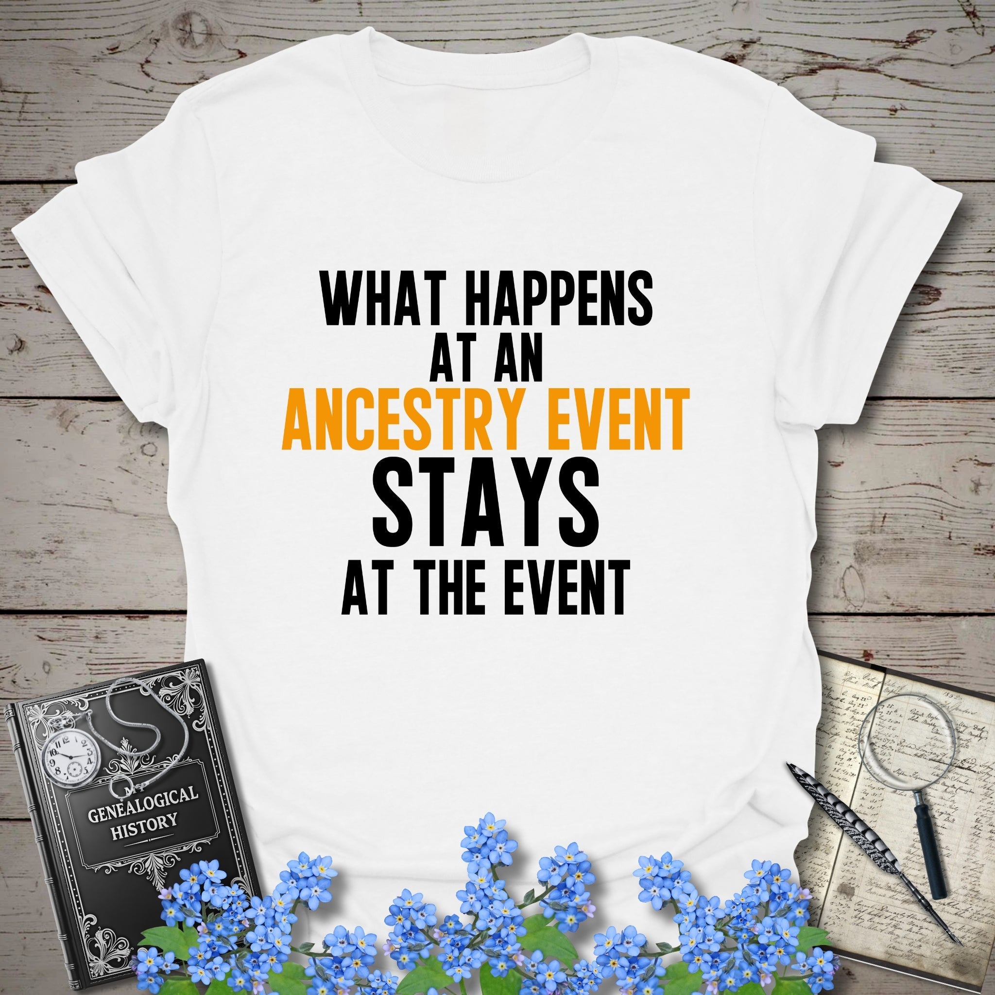 What Happens At An Event T-Shirt in White by Genealogy Keepsakes