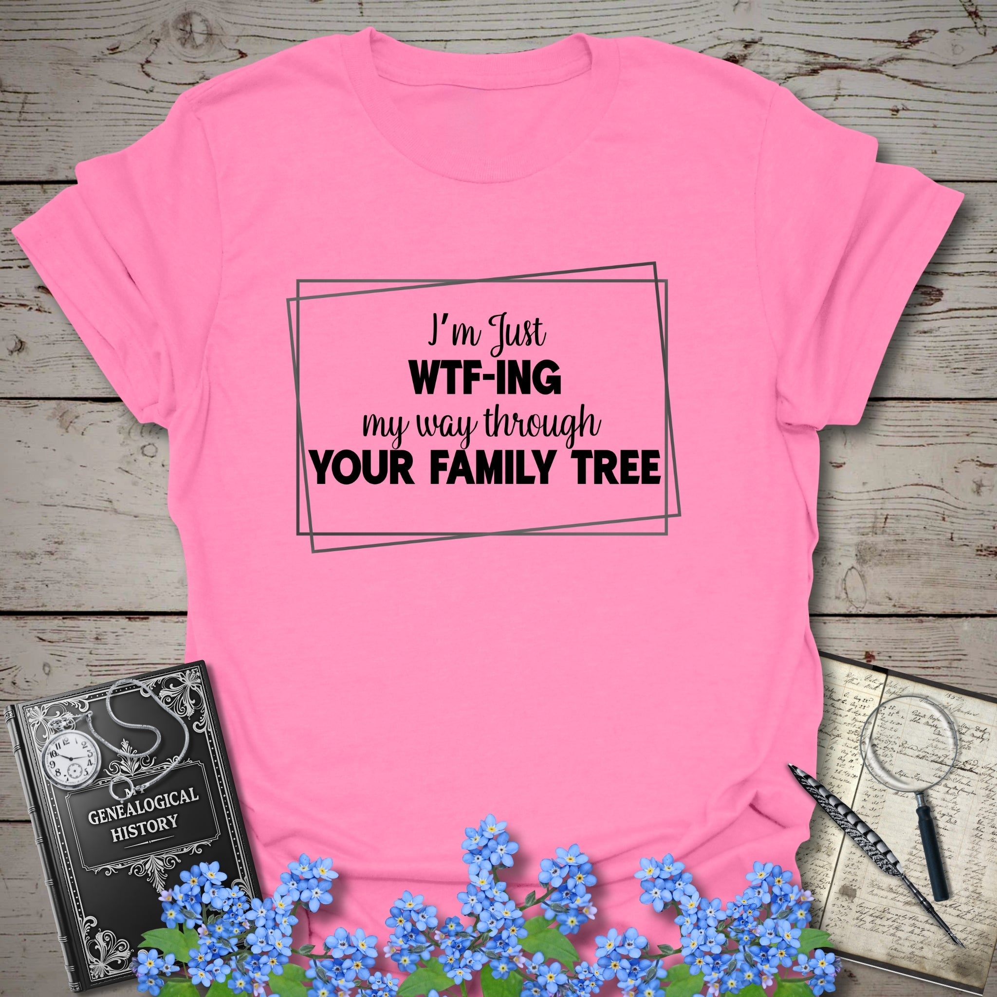 WTF-ING My Way Through Your Family Tree T-Shirt in Azalea by Genealogy Keepsakes