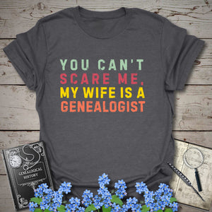 You Can't Scare Me, My Wife Is A Genealogist T-Shirt in Dark Heather by Genealogy Keepsakes