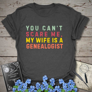 You Can't Scare Me, My Wife Is A Genealogist T-Shirt in Dark Heather Grey by Genealogy Keepsakes