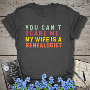 You Can't Scare Me, My Wife Is A Genealogist T-Shirt in Dark Heather Grey by Genealogy Keepsakes