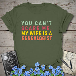 You Can't Scare Me, My Wife Is A Genealogist T-Shirt in Military Green by Genealogy Keepsakes