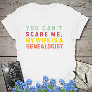 You Can't Scare Me, My Wife Is A Genealogist T-Shirt in White by Genealogy Keepsakes