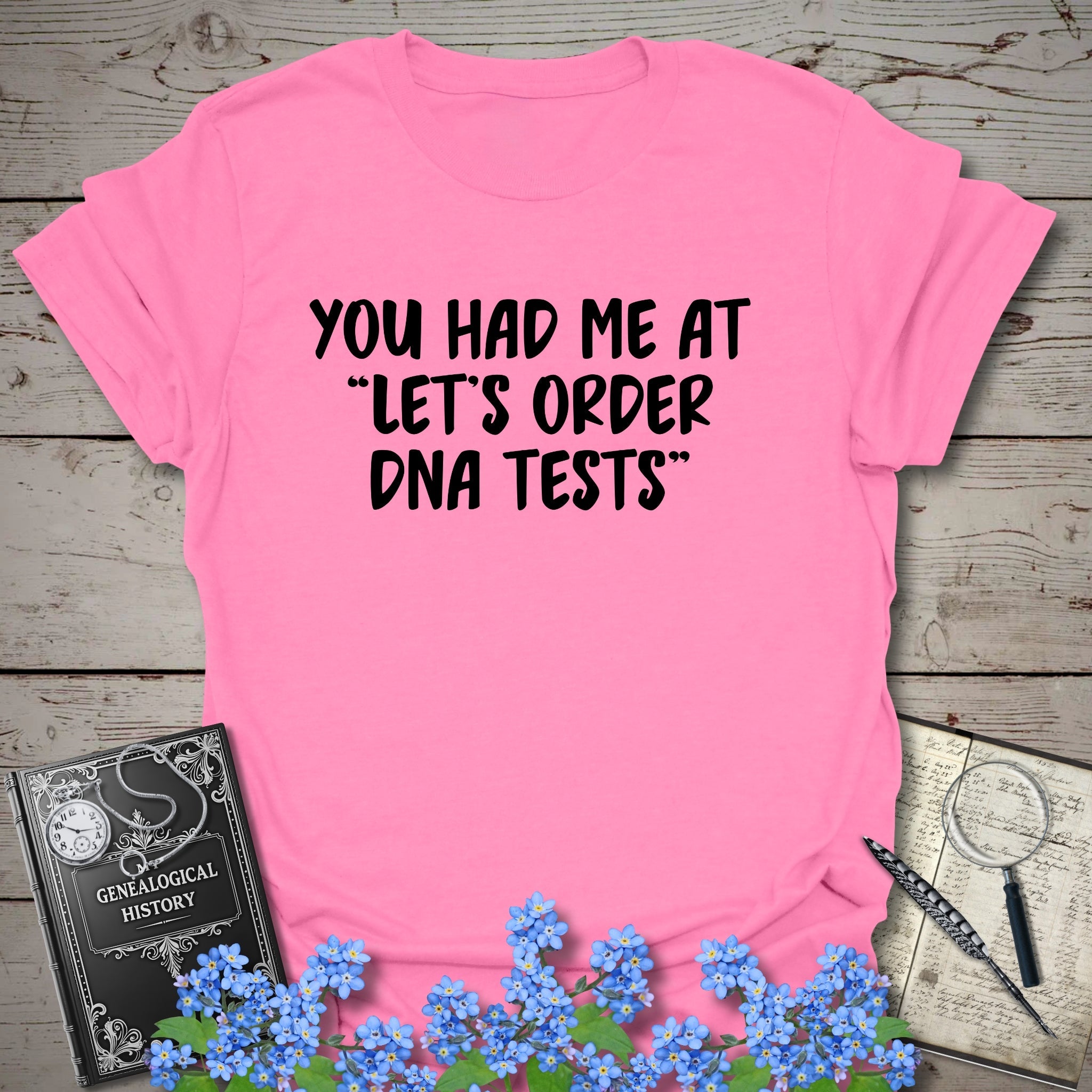 You Had Me At "Let's Order DNA Tests" T-Shirt in Azalea by Genealogy Keepsakes