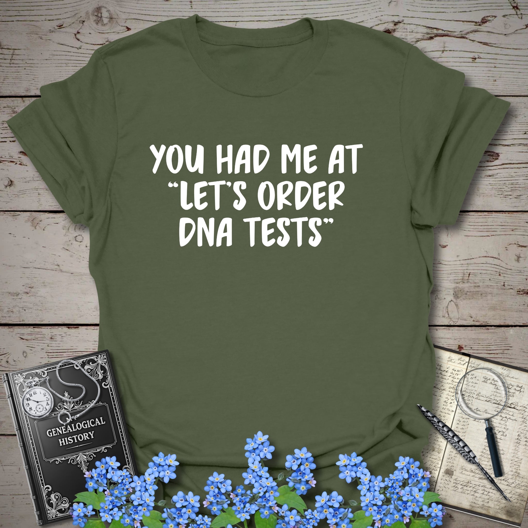 You Had Me At "Let's Order DNA Tests" T-Shirt in Military Green by Genealogy Keepsakes