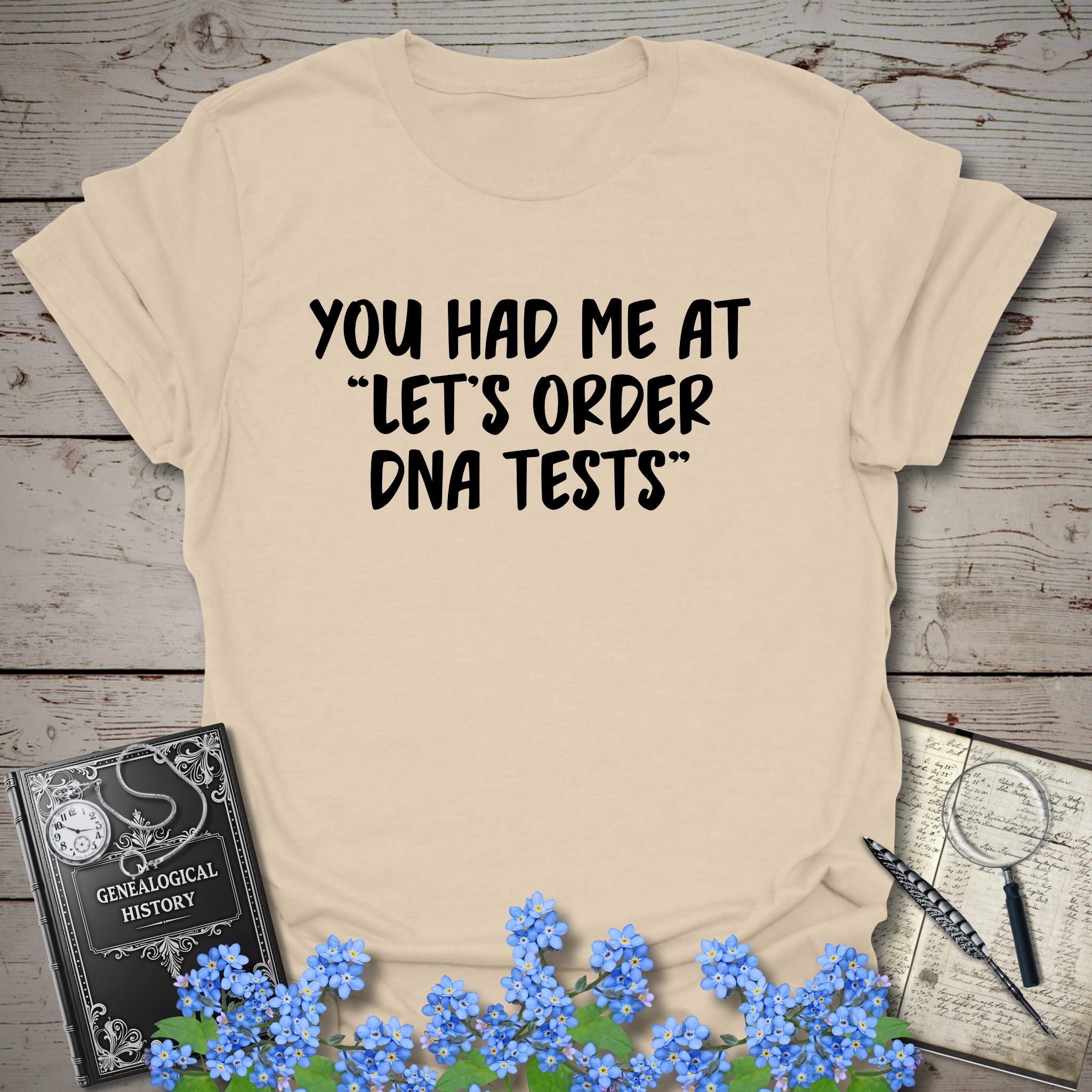 You Had Me At "Let's Order DNA Tests" T-Shirt in Sand by Genealogy Keepsakes