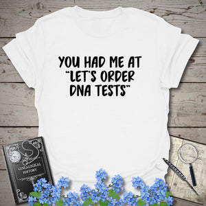 You Had Me At "Let's Order DNA Tests" T-Shirt in White by Genealogy Keepsakes
